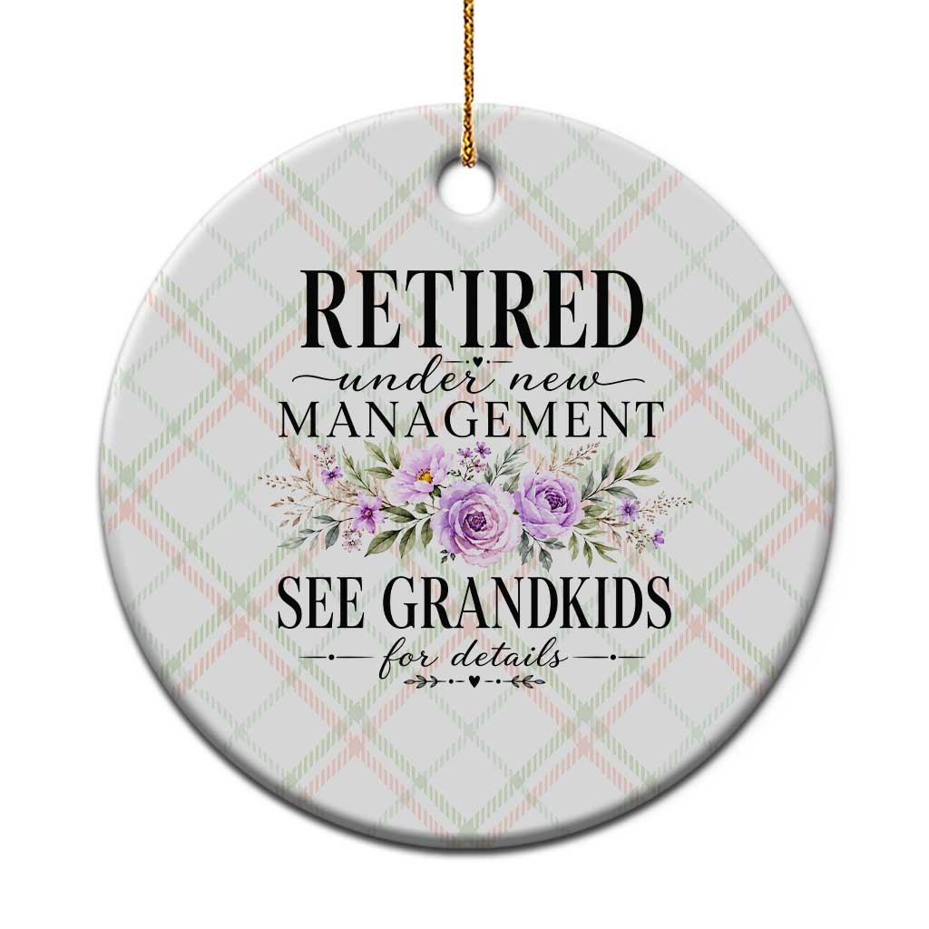 Retired Grandma Gift Ceramic Ornament Retired Under New Management See Grandkids For Details Retirement Flower Graphic