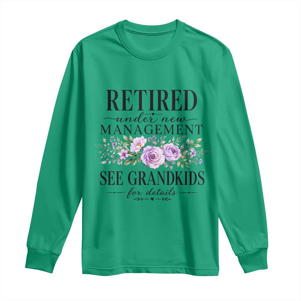 Retired Grandma Gift Long Sleeve Shirt Retired Under New Management See Grandkids For Details Retirement Flower Graphic