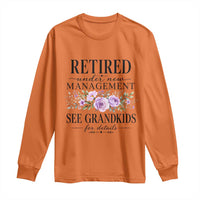 Retired Grandma Gift Long Sleeve Shirt Retired Under New Management See Grandkids For Details Retirement Flower Graphic