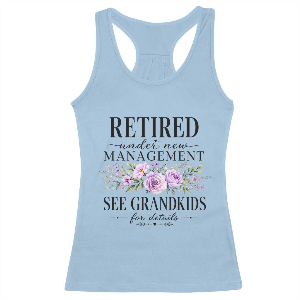 Retired Grandma Gift Racerback Tank Top Retired Under New Management See Grandkids For Details Retirement Flower Graphic