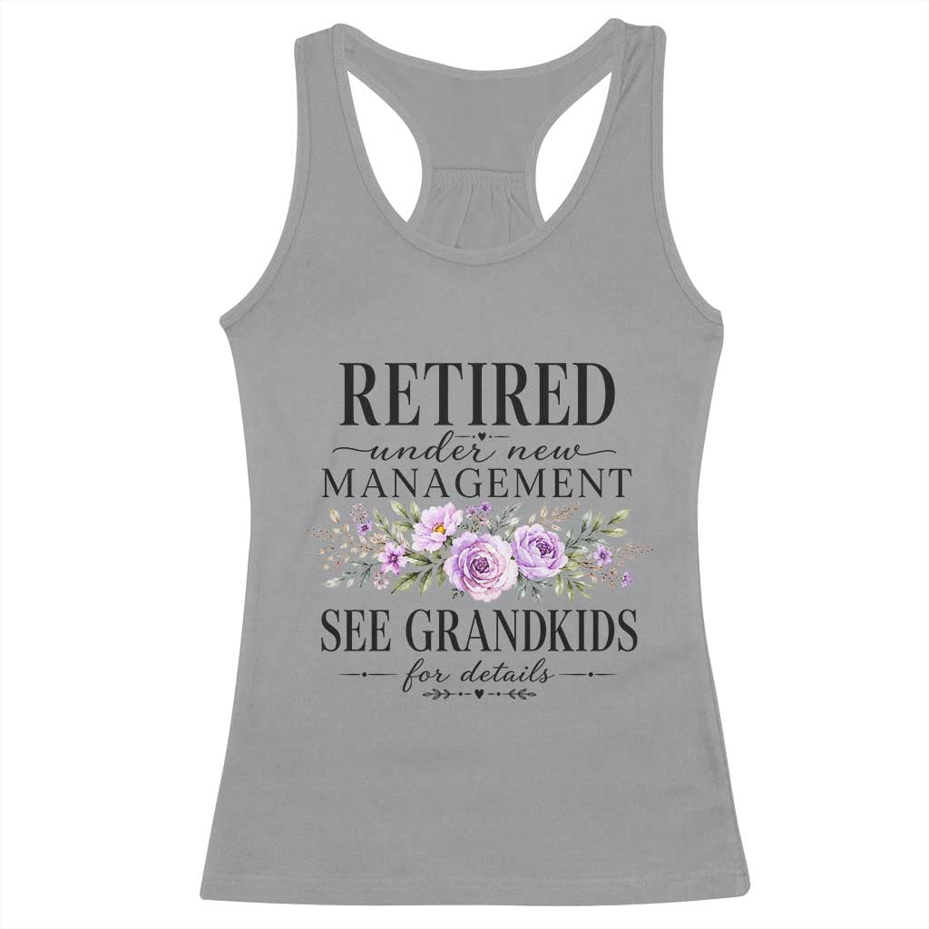 Retired Grandma Gift Racerback Tank Top Retired Under New Management See Grandkids For Details Retirement Flower Graphic