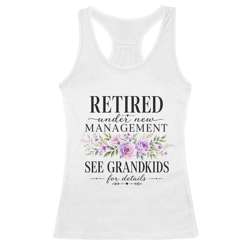 Retired Grandma Gift Racerback Tank Top Retired Under New Management See Grandkids For Details Retirement Flower Graphic