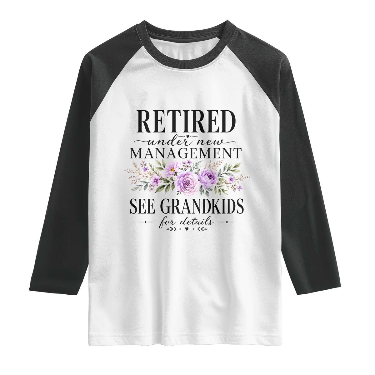 Retired Grandma Gift Raglan Shirt Retired Under New Management See Grandkids For Details Retirement Flower Graphic