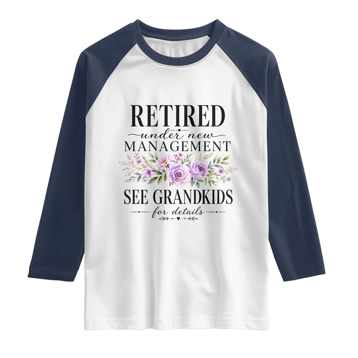 Retired Grandma Gift Raglan Shirt Retired Under New Management See Grandkids For Details Retirement Flower Graphic