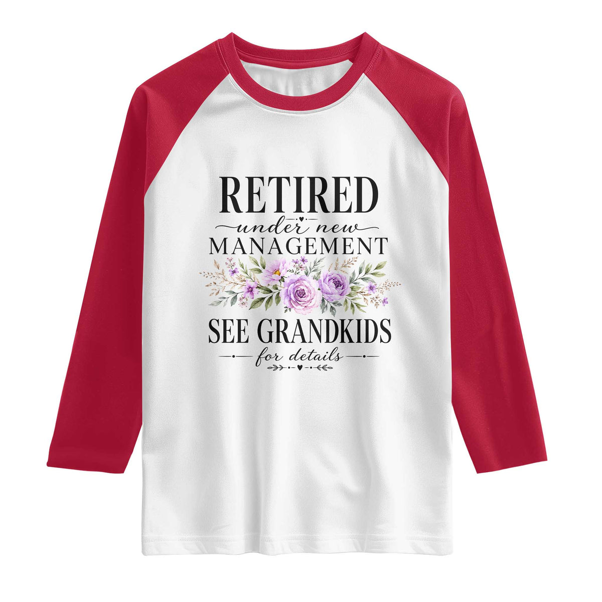 Retired Grandma Gift Raglan Shirt Retired Under New Management See Grandkids For Details Retirement Flower Graphic