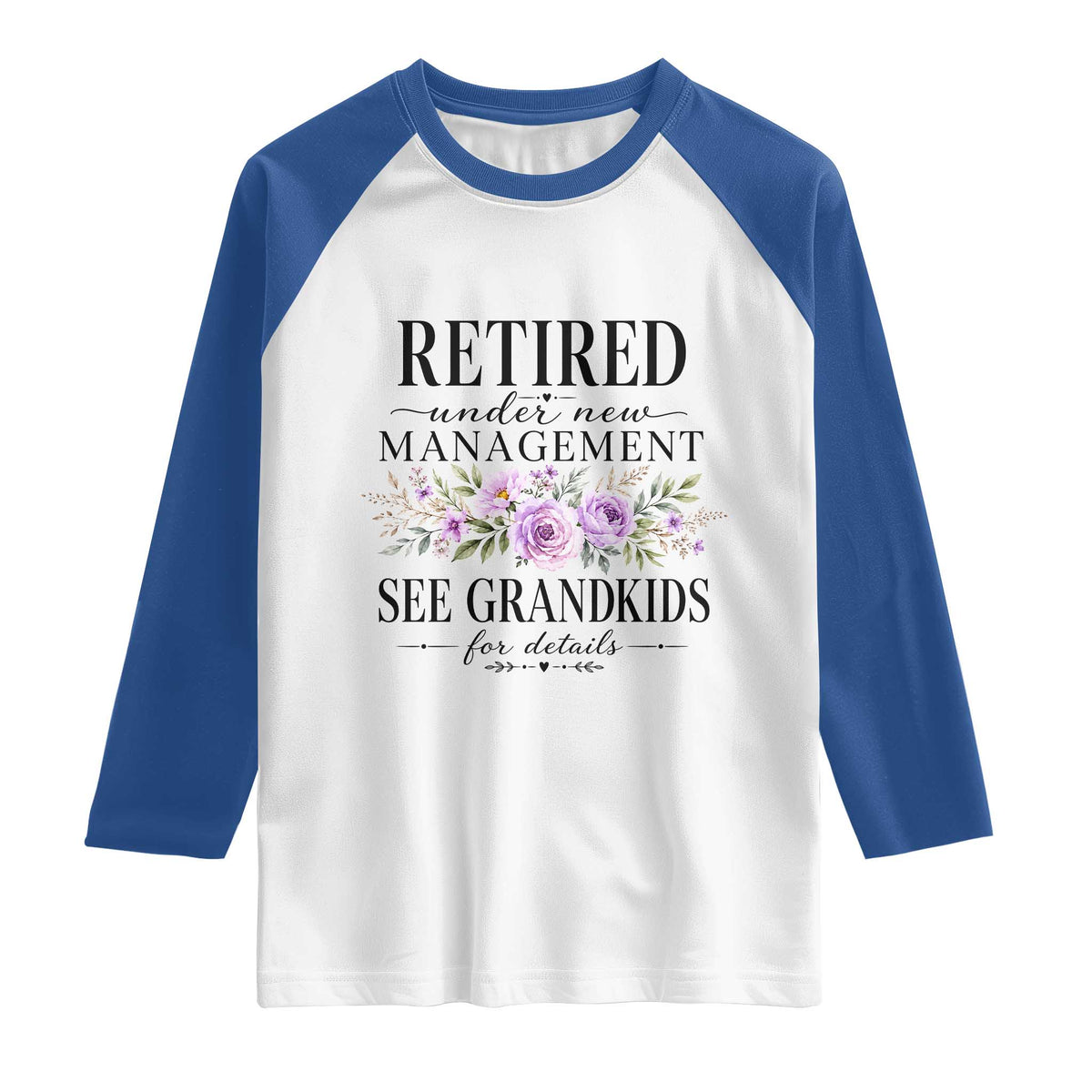 Retired Grandma Gift Raglan Shirt Retired Under New Management See Grandkids For Details Retirement Flower Graphic