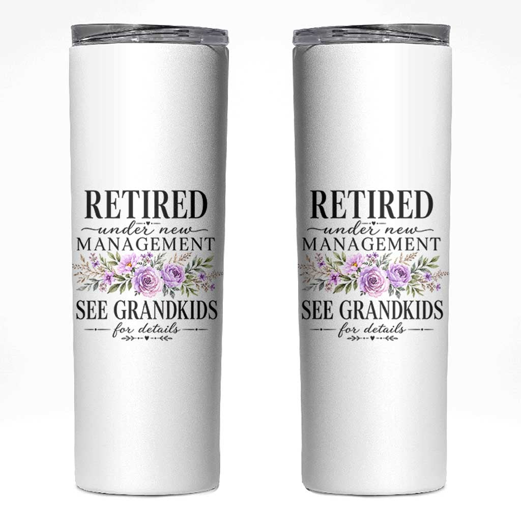 Retired Grandma Gift Skinny Tumbler Retired Under New Management See Grandkids For Details Retirement Flower Graphic
