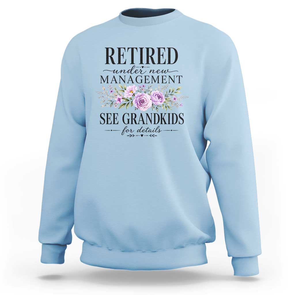 Retired Grandma Gift Sweatshirt Retired Under New Management See Grandkids For Details Retirement Flower Graphic
