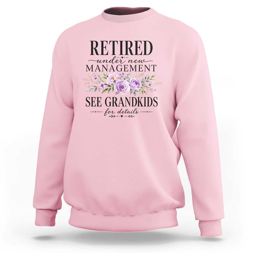 Retired Grandma Gift Sweatshirt Retired Under New Management See Grandkids For Details Retirement Flower Graphic