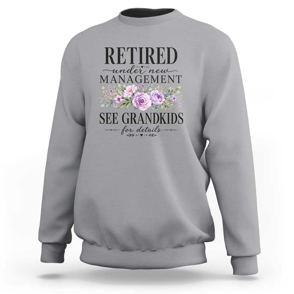 Retired Grandma Gift Sweatshirt Retired Under New Management See Grandkids For Details Retirement Flower Graphic