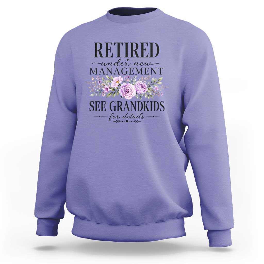 Retired Grandma Gift Sweatshirt Retired Under New Management See Grandkids For Details Retirement Flower Graphic