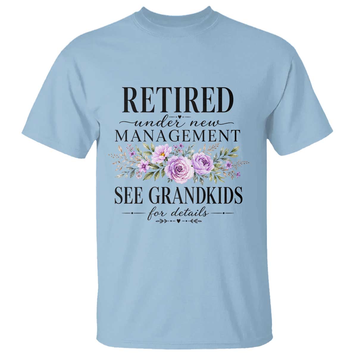 Retired Grandma Gift T Shirt Retired Under New Management See Grandkids For Details Retirement Flower Graphic