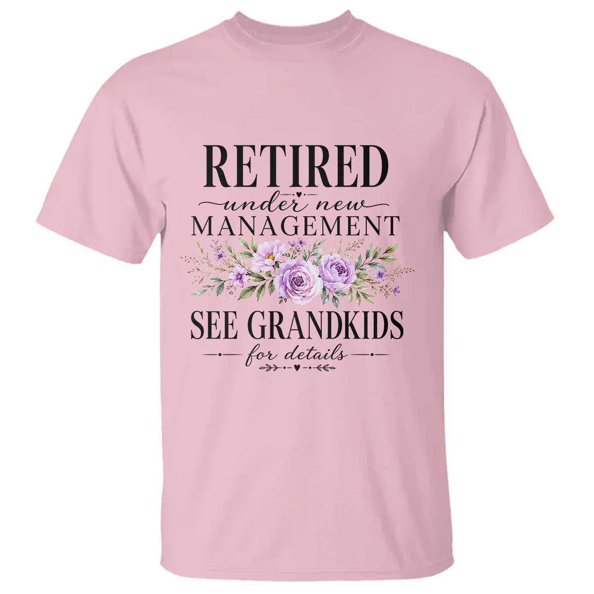 Retired Grandma Gift T Shirt Retired Under New Management See Grandkids For Details Retirement Flower Graphic
