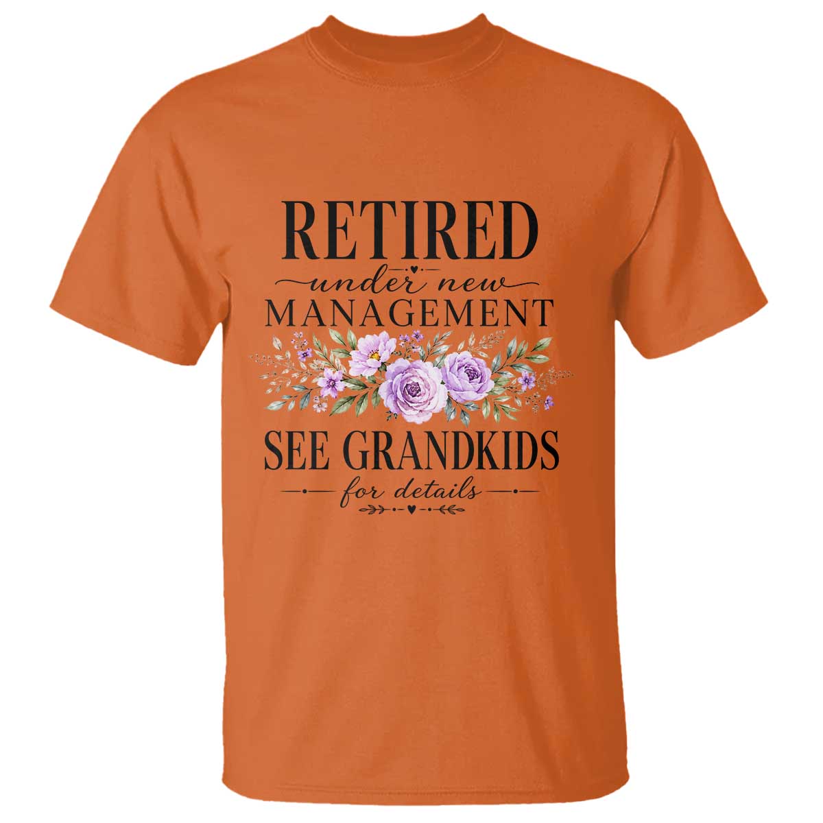 Retired Grandma Gift T Shirt Retired Under New Management See Grandkids For Details Retirement Flower Graphic