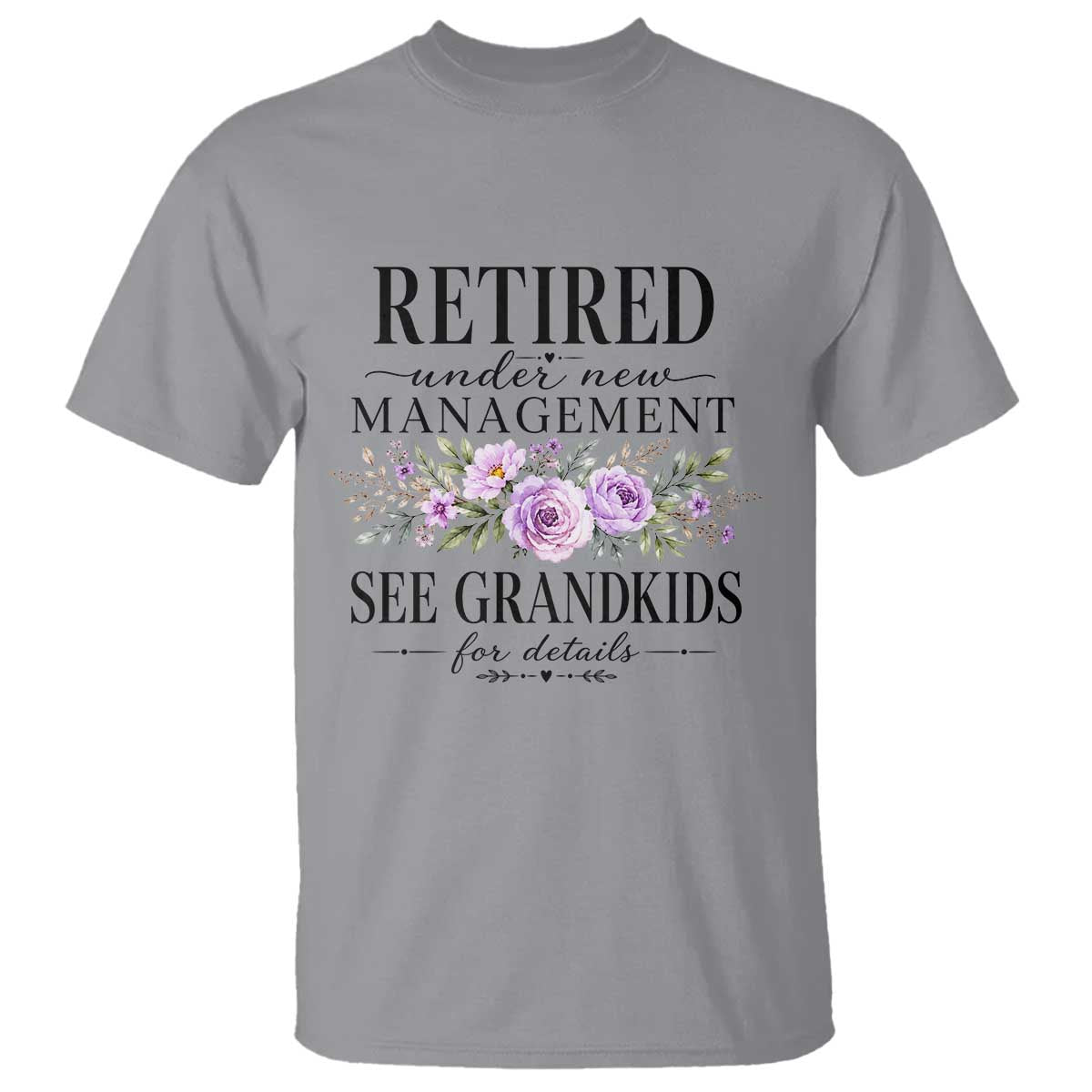 Retired Grandma Gift T Shirt Retired Under New Management See Grandkids For Details Retirement Flower Graphic