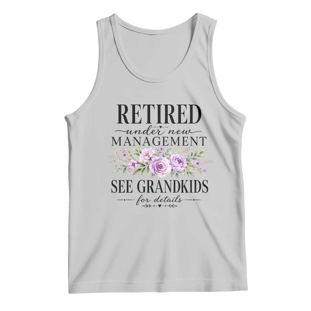 Retired Grandma Gift Tank Top Retired Under New Management See Grandkids For Details Retirement Flower Graphic