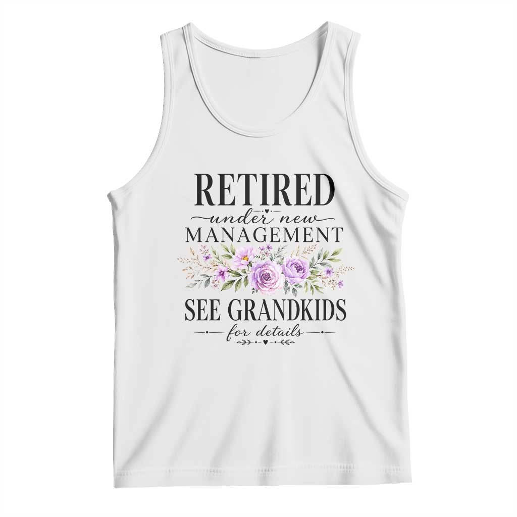 Retired Grandma Gift Tank Top Retired Under New Management See Grandkids For Details Retirement Flower Graphic