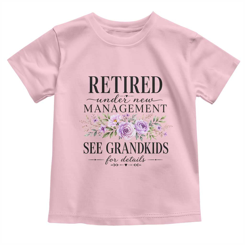 Retired Grandma Gift Toddler T Shirt Retired Under New Management See Grandkids For Details Retirement Flower Graphic