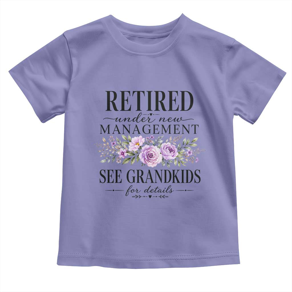 Retired Grandma Gift Toddler T Shirt Retired Under New Management See Grandkids For Details Retirement Flower Graphic