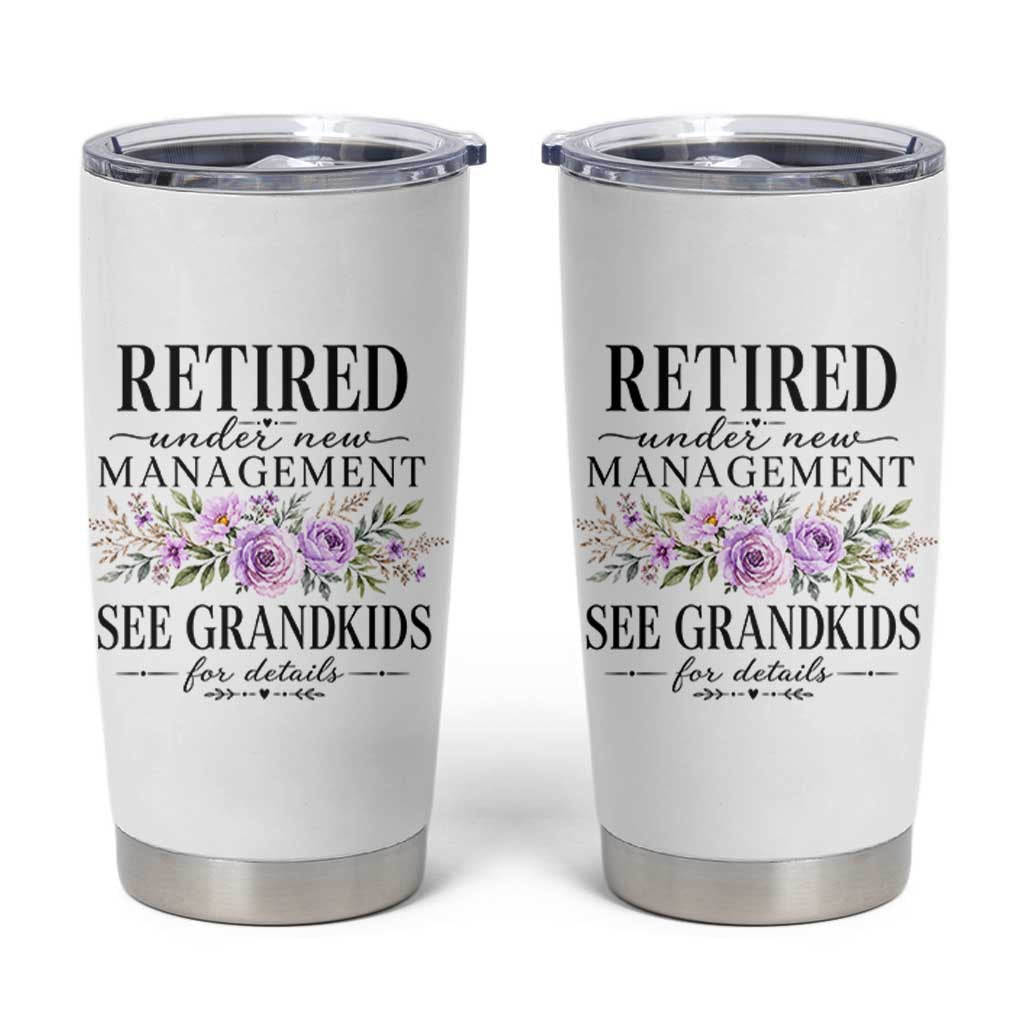 Retired Grandma Gift Tumbler Cup Retired Under New Management See Grandkids For Details Retirement Flower Graphic