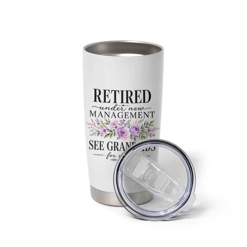 Retired Grandma Gift Tumbler Cup Retired Under New Management See Grandkids For Details Retirement Flower Graphic
