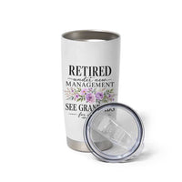 Retired Grandma Gift Tumbler Cup Retired Under New Management See Grandkids For Details Retirement Flower Graphic