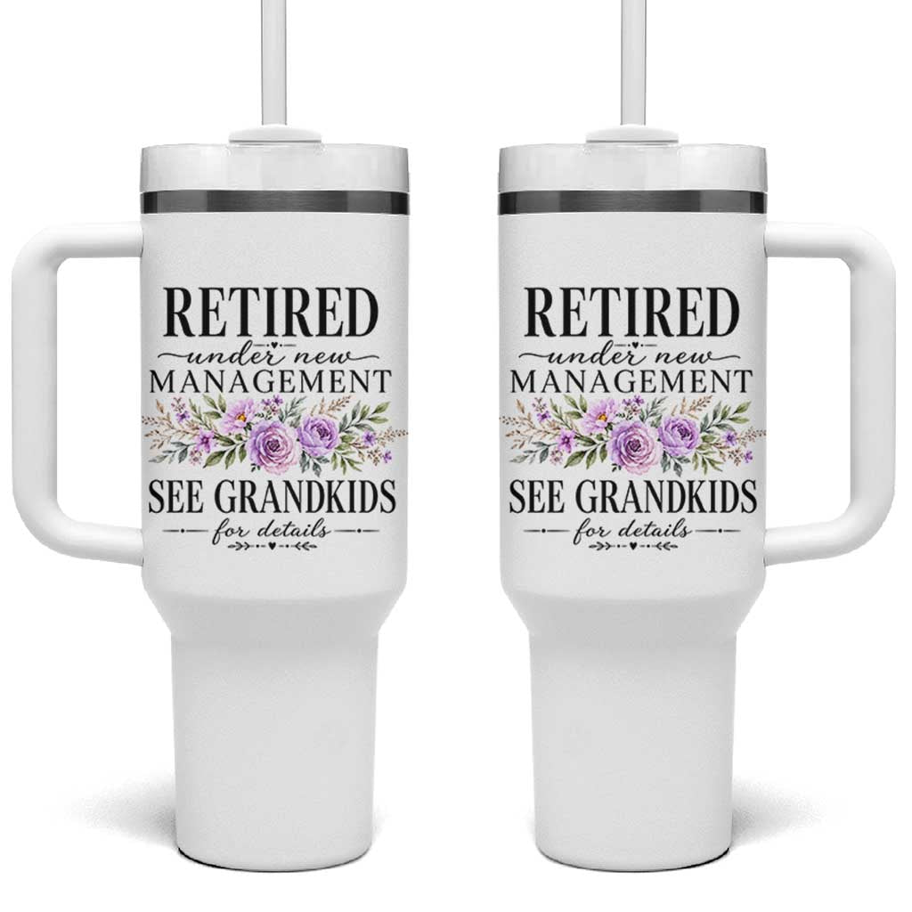 Retired Grandma Gift Tumbler With Handle Retired Under New Management See Grandkids For Details Retirement Flower Graphic