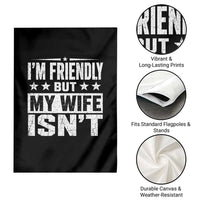 Im Friendly But My Wife Isnt Funny Husband Garden Flag