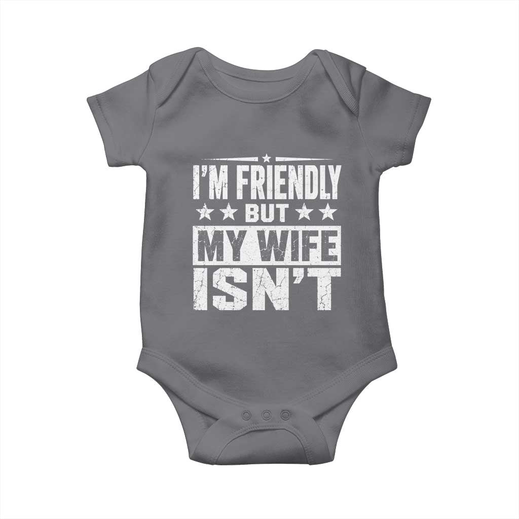 Im Friendly But My Wife Isnt Funny Husband Baby Onesie