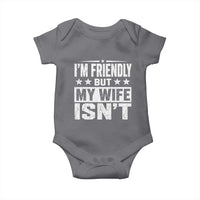 Im Friendly But My Wife Isnt Funny Husband Baby Onesie