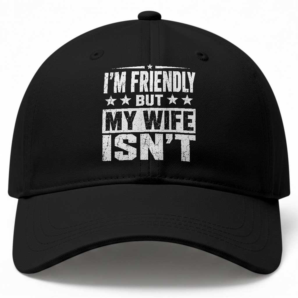 Im Friendly But My Wife Isnt Funny Husband Baseball Cap