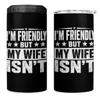 Im Friendly But My Wife Isnt Funny Husband 4 in 1 Can Cooler Tumbler