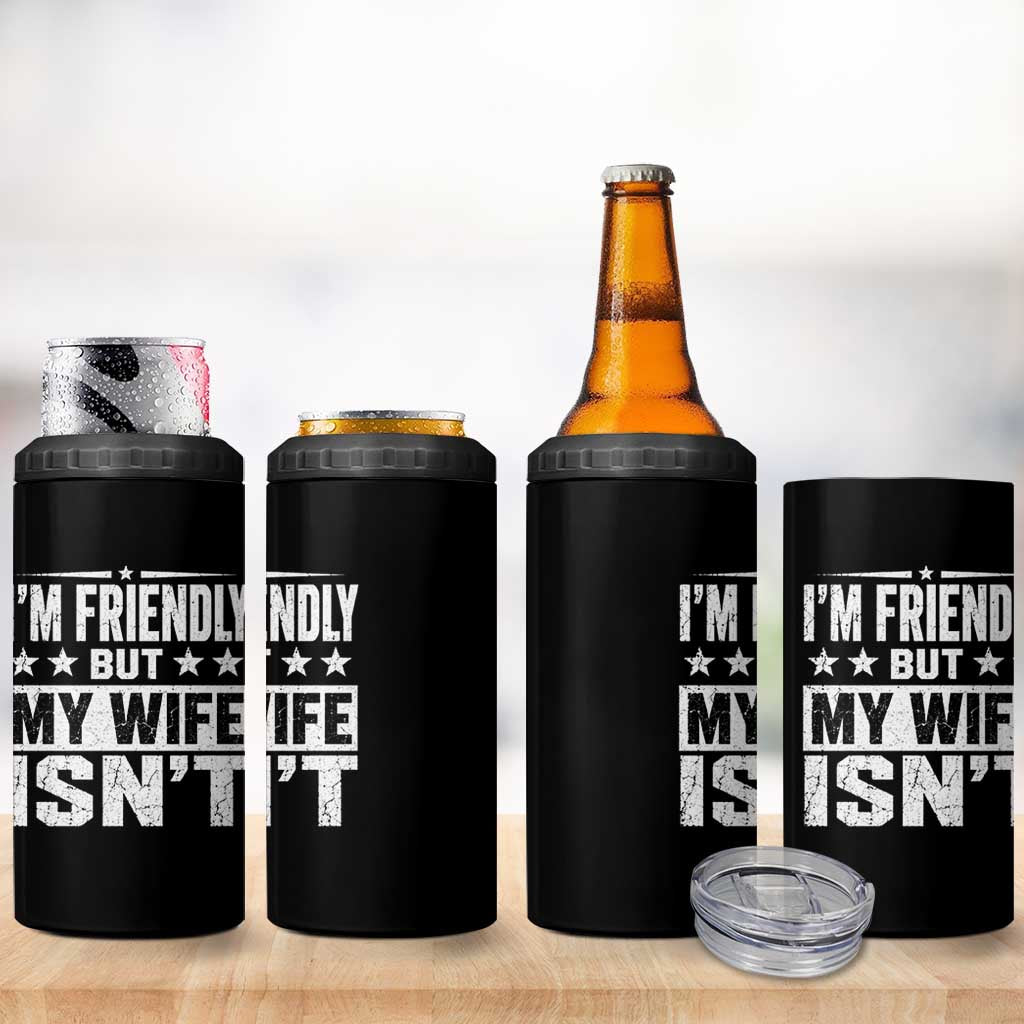 Im Friendly But My Wife Isnt Funny Husband 4 in 1 Can Cooler Tumbler