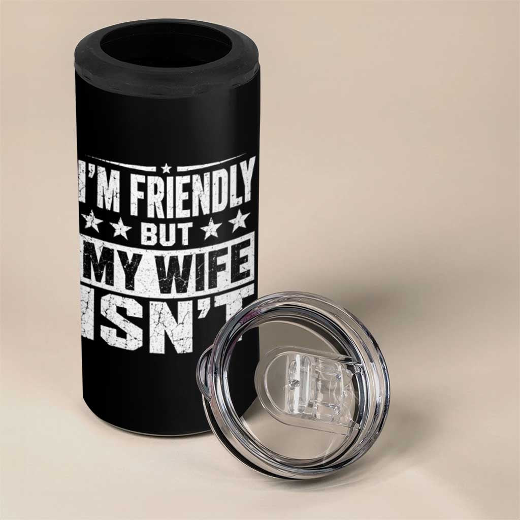 Im Friendly But My Wife Isnt Funny Husband 4 in 1 Can Cooler Tumbler