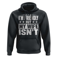 Im Friendly But My Wife Isnt Funny Husband Hoodie