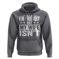 Im Friendly But My Wife Isnt Funny Husband Hoodie