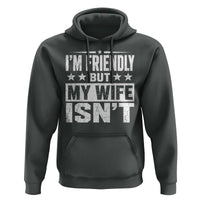 Im Friendly But My Wife Isnt Funny Husband Hoodie