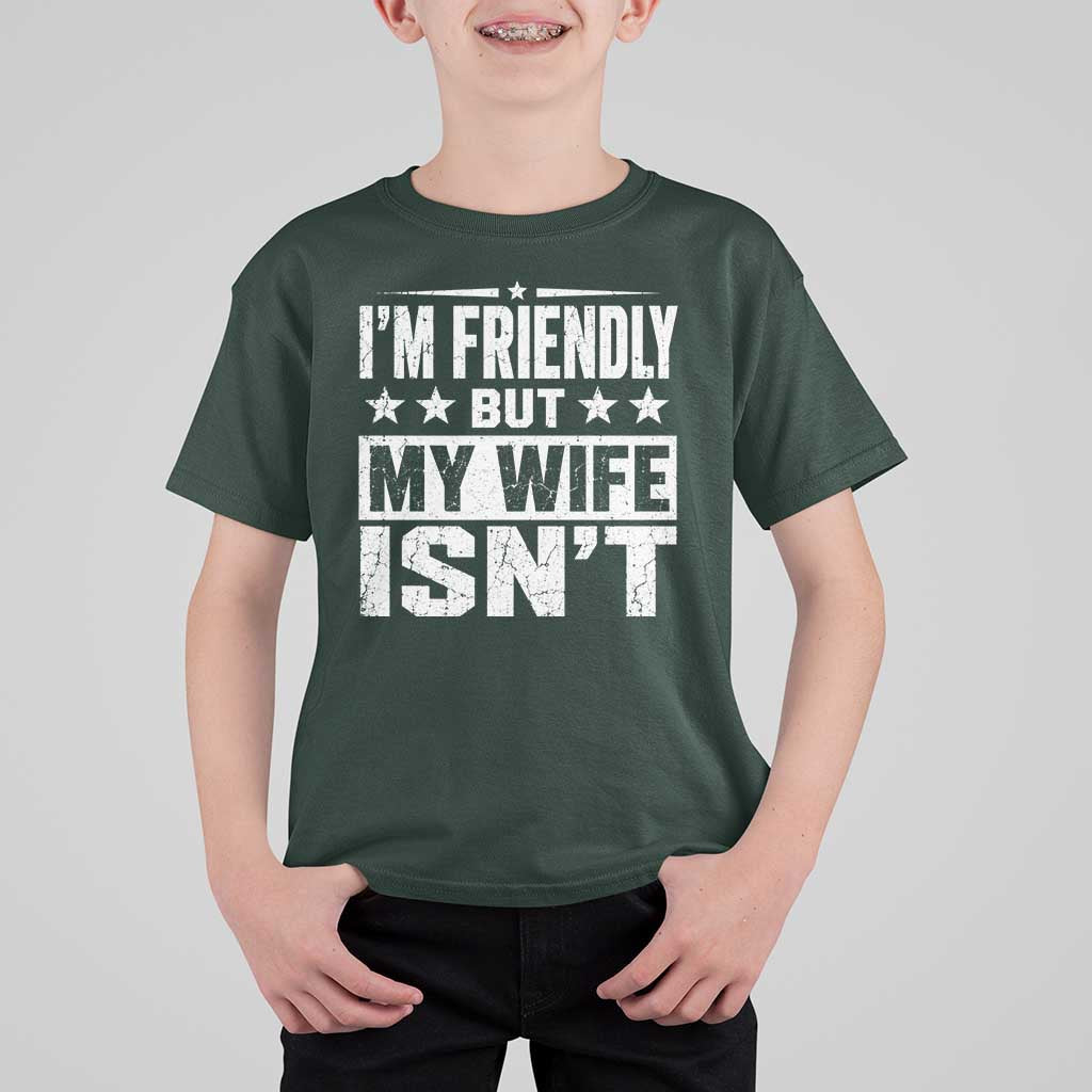 Im Friendly But My Wife Isnt Funny Husband T Shirt For Kid