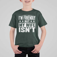Im Friendly But My Wife Isnt Funny Husband T Shirt For Kid
