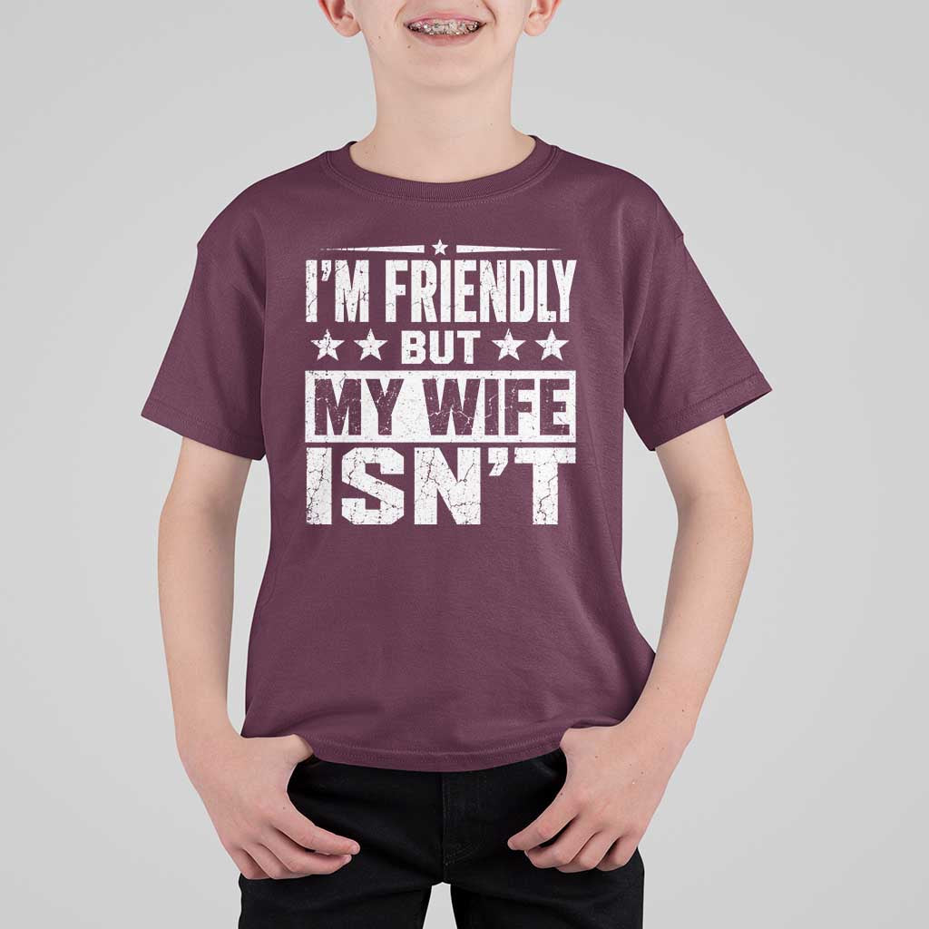 Im Friendly But My Wife Isnt Funny Husband T Shirt For Kid