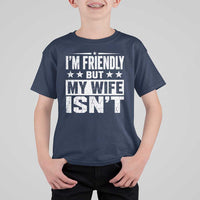 Im Friendly But My Wife Isnt Funny Husband T Shirt For Kid