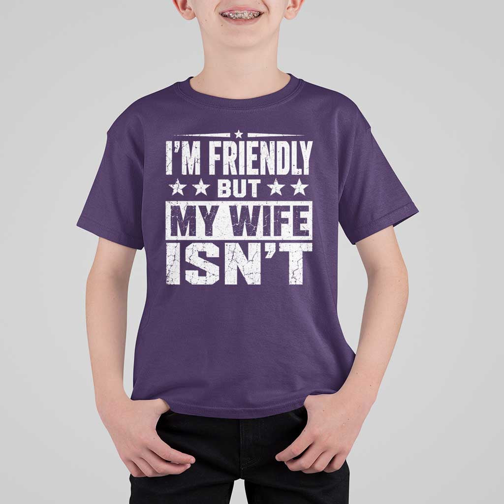 Im Friendly But My Wife Isnt Funny Husband T Shirt For Kid