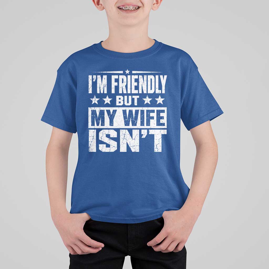 Im Friendly But My Wife Isnt Funny Husband T Shirt For Kid