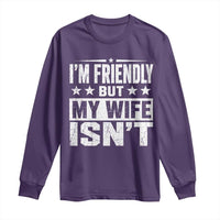 Im Friendly But My Wife Isnt Funny Husband Long Sleeve Shirt