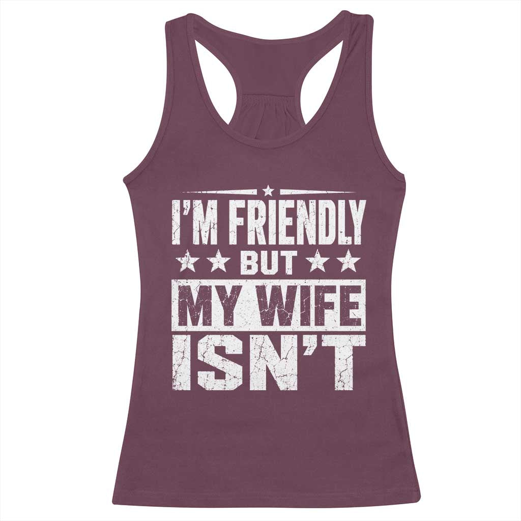 Im Friendly But My Wife Isnt Funny Husband Racerback Tank Top