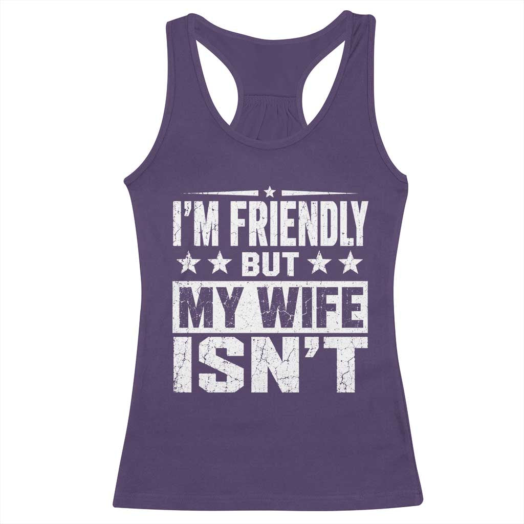 Im Friendly But My Wife Isnt Funny Husband Racerback Tank Top