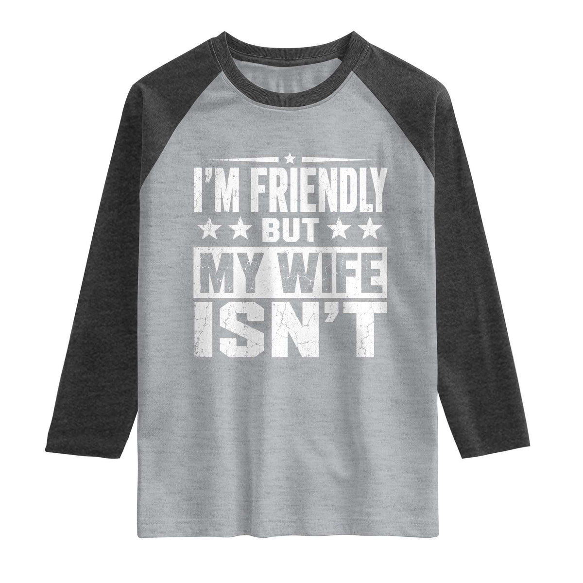 Im Friendly But My Wife Isnt Funny Husband Raglan Shirt