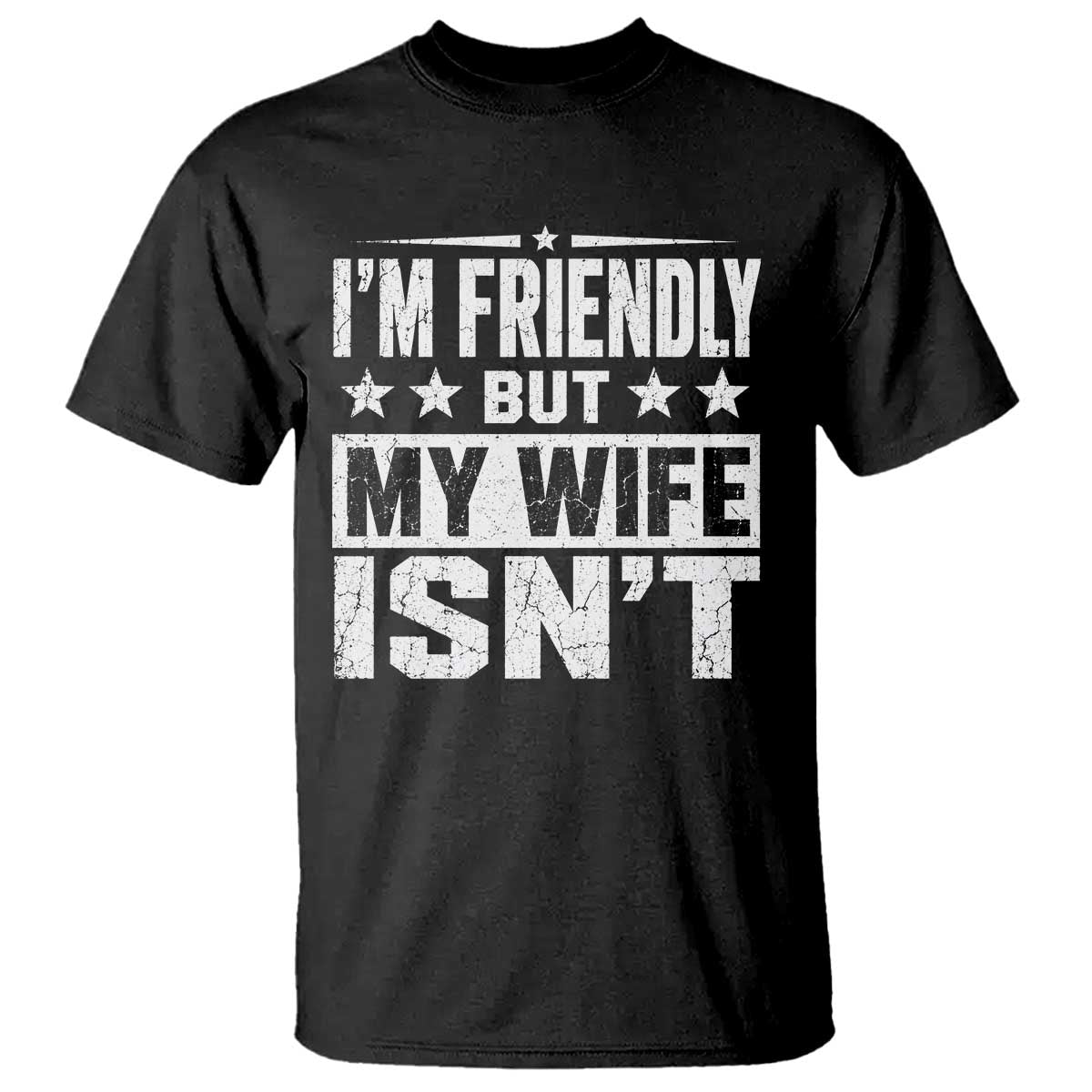 Im Friendly But My Wife Isnt Funny Husband T Shirt