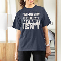 Im Friendly But My Wife Isnt Funny Husband T Shirt For Women