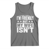 Im Friendly But My Wife Isnt Funny Husband Tank Top